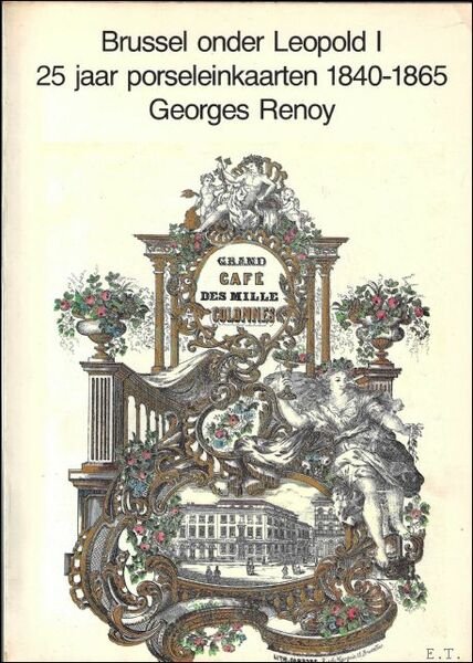 Brussel onder Leopold I. 25 jaar porseleinenkaarten 1840-1865.