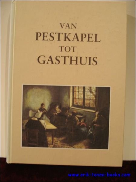 VAN PESTKAPEL TOT GASTHUIS. ARMEN- EN ZIEKENZORG TE MOL EN …