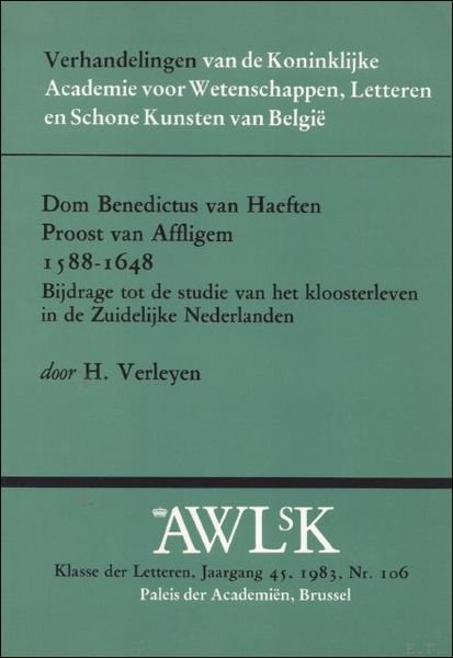 DOM BENEDICTUS VAN HAEFTEN. PROOST VAN AFFLIGEM 1588 - 1648. …