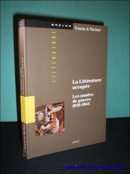 LA LITTERATURE OCCUPEE. LES ANNEES DE GUERRE 1939 - 1945,