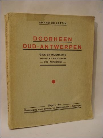 DOORHEEN OUD-ANTWERPEN. GIDS EN INVENTARIS VAN HET HEDENDAAGSCHE OUD-ANTWERPEN.