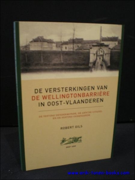 DE VERSTERKINGEN VAN DE WELLINGTONBARRIERE IN OOST-VLAANDEREN. DE VESTING DENDERMONDE, …