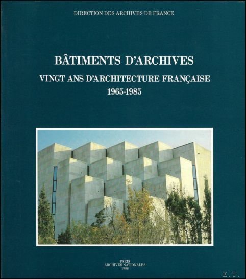 BATIMENTS D'ARCHIVES VINGT ANS D'ARCHITECTURE - ARCHITECTUUR FRANcAISE 1965-1985.