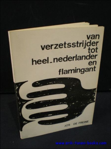 VAN VERZETSSTRIJDER TOT HEEL-NEDERLANDER EN FLAMINGANT,