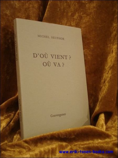 D'OU VIENT? OU VA? signes par l'auteur SEUPHOR,