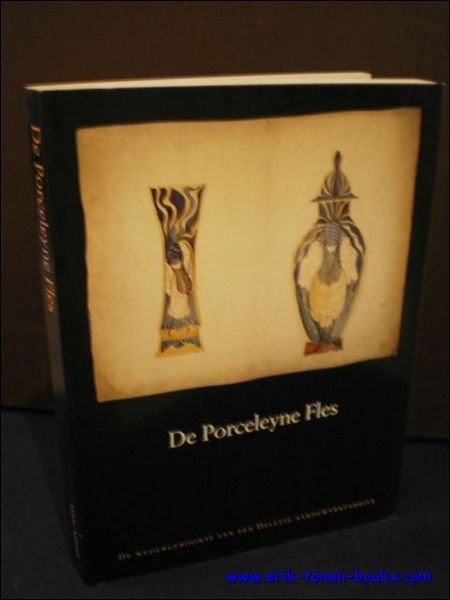 DE PORCELEYNE FLES. DE WEDERGEBOORTE VAN EEN DELFTSE AARDEWERKFABRIEK.