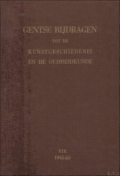 GENTSCHE BIJDRAGEN TOT DE KUNSTGESCHIEDENIS EN DE OUDHEIDKUNDE. DEEL XIX. …