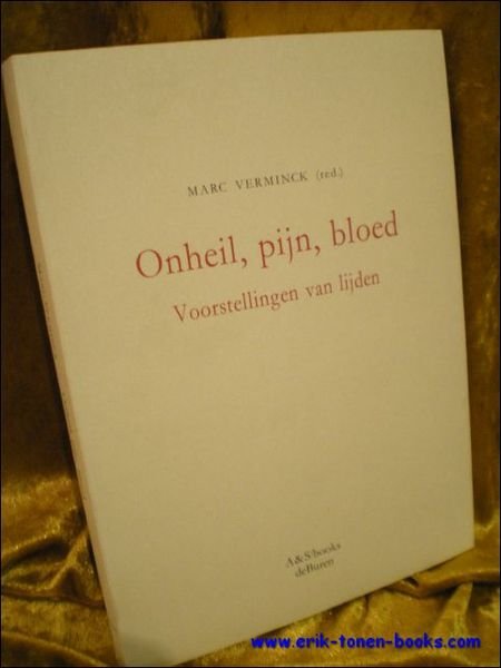 ONHEIL, PIJN, BLOED. VOORSTELLINGEN VAN LIJDEN.