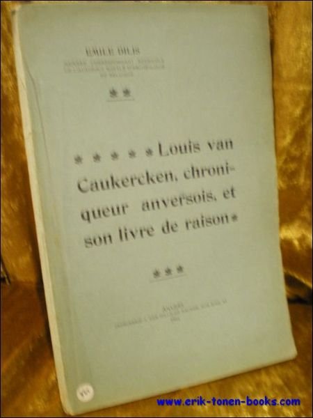 LOUIS VAN CAUKERCKEN, CHRONIQUEUR ANVERSOIS, ET SON LIVRE DE RAISON,