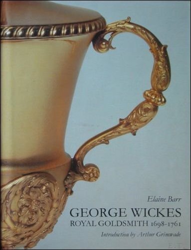 GEORGE WICKES 1698 - 1761 ROYAL GOLDSMITH,