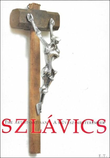 Laszlo Szlavics, the artist - artisan 1927-1991