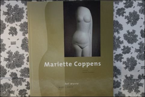 MARIETTE COPPENS. VROUW BEELD-HOUWER. HET OEUVRE 1950-2000.
