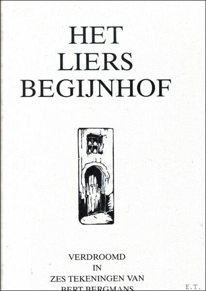 HET LIERS BEGIJNHOF. VERDROOMD IN ZES TEKENINGEN VAN BERT BERGMANS …