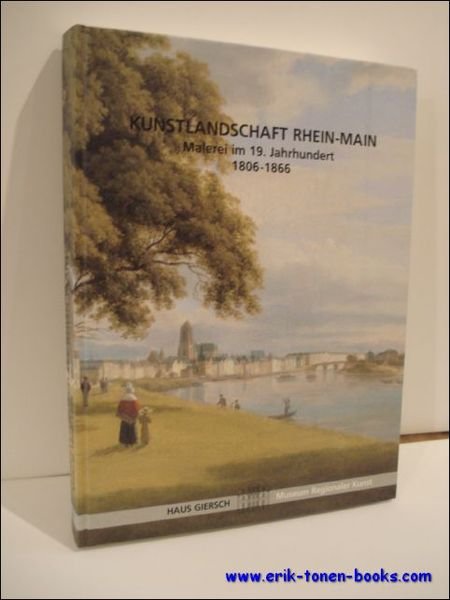 KUNSTLANDSCHAFT RHEIN-MAIN. MALEREI IM 19. JAHRHUNDERT 1806-1866,
