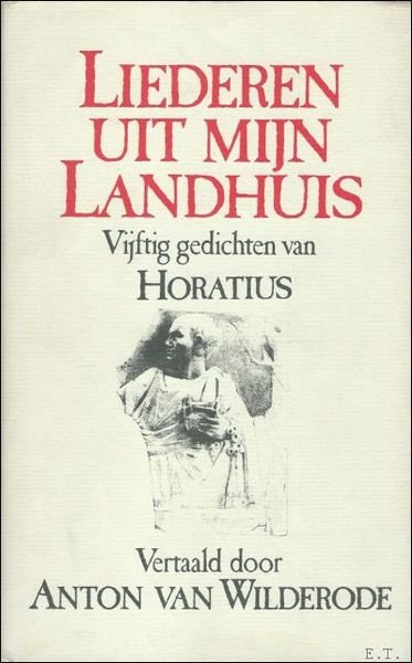 LIEDEREN UIT MIJN LANDHUIS. VIJFTIG GEDICHTEN VAN HORATIUS.