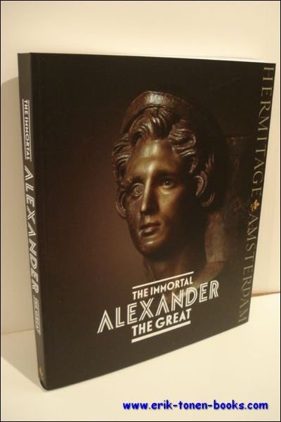 Immortal Alexander the Great , The myth, the reality, his …