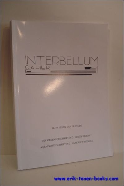 INTERBELLUM-CAHIER 18-19. HENRY VAN DE VELDE. VERSPREIDE GESCHRIFTEN 2 / …
