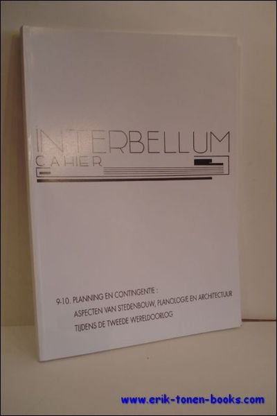 INTERBELLUM-CAHIER 9-10. PLANNING EN CONTINGENTIE: ASPECTEN VAN STEDENBOUW, PLANOLOGIE EN …