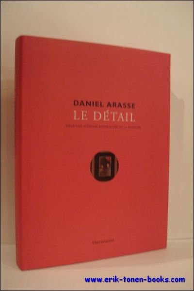 DANIEL ARASSE. LE DETAIL. POUR UNE HISTOIRE RAPPROCHEE DE LA …