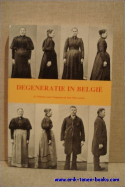 Degeneratie in Belgie (1860-1940). Een geschiedenis van ideeen en praktijken.