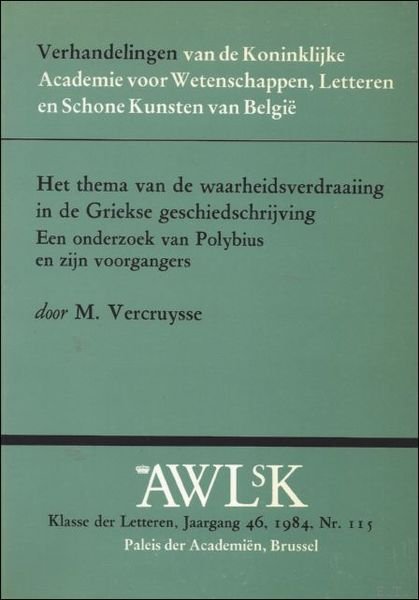 HET THEMA VAN DE WAARHEIDSVERDRAAIING IN DE GRIEKSE GESCHIEDSCHRIJVING. Een …