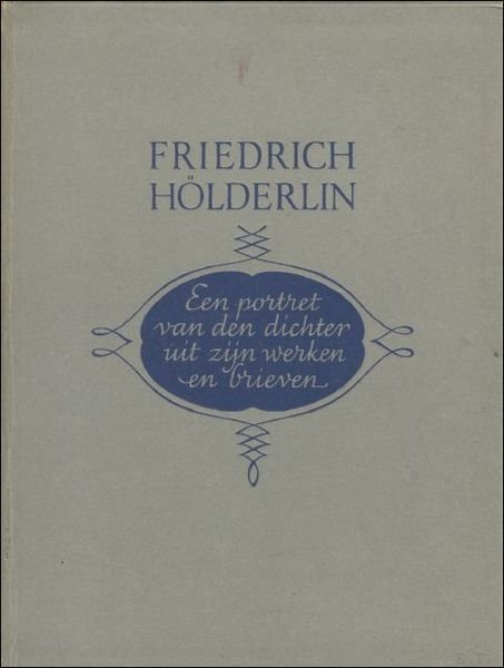 FRIEDRICH HOLDERLIN. EEN PORTRET VAN DEN DICHTER UIT ZIJN WERKEN …