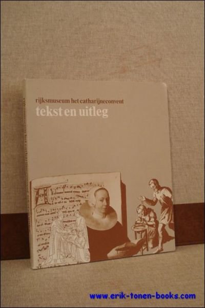 RIJKSMUSEUM HET CATHERIJNECONVENT. TEKST EN UITLEG,