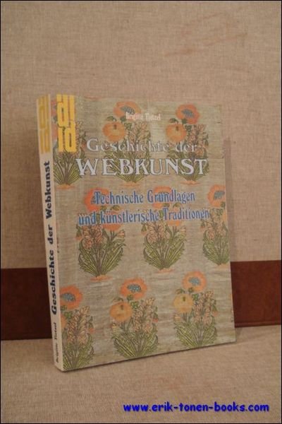 GESCHICHTE DER WEBKUNST. TECHNISCHE GRUNDLAGEN UND KUNSTLERICHE TRADITIONEN,