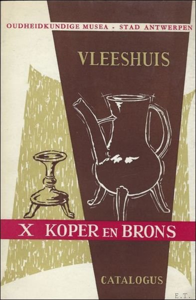 OUDHEIDKUNDIGE MUSEA. VLEESHUIS. CATALOGUS. X. KOPER EN BRONS.