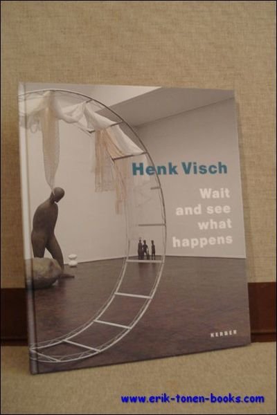 HENK VISCH. WAIT AND SEE WHAT HAPPENS,