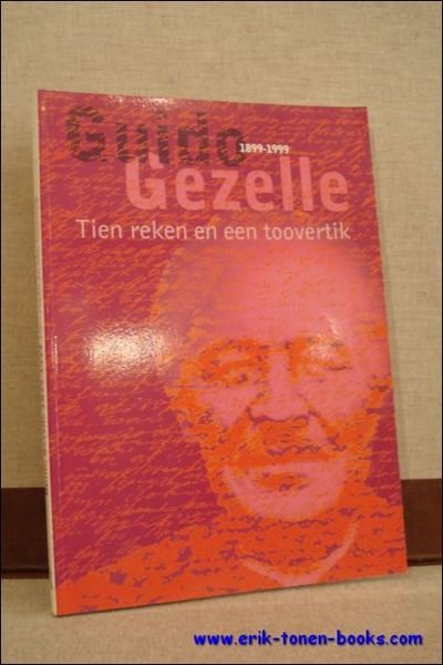 GUIDO GEZELLE 1899 - 1999. TIEN REKEN EN EEN TOOVERTIK,