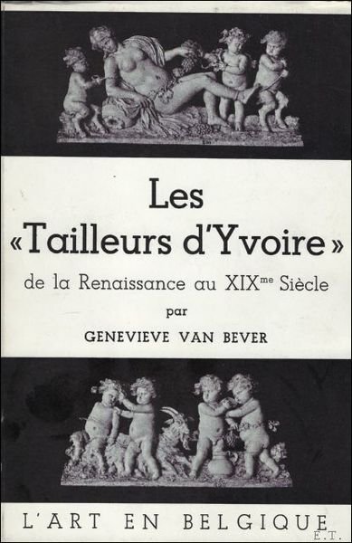 LES TAILLEURS D'YVOIRE DE LA RENAISSANCE AU XIXme SIECLE.