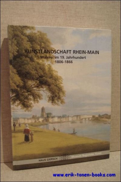 Kunstlandschaft Rhein-Main. Malerei im 19. Jahrhundert. 1806 - 1866.