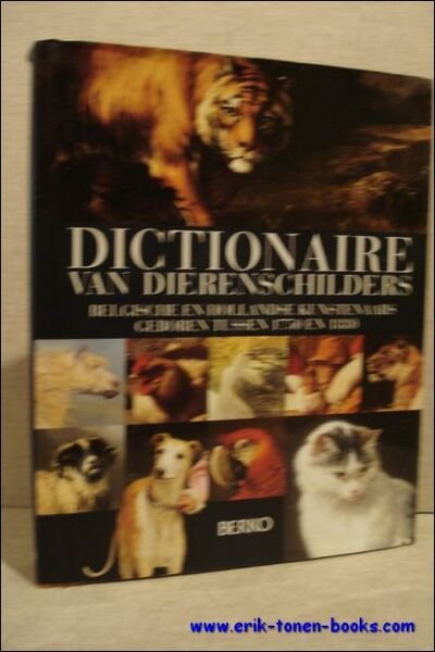 DICTIONAIRE VAN DIERENSCHILDERS, Belgische en Hollandse kunstenaars geboren tussen 1750 …
