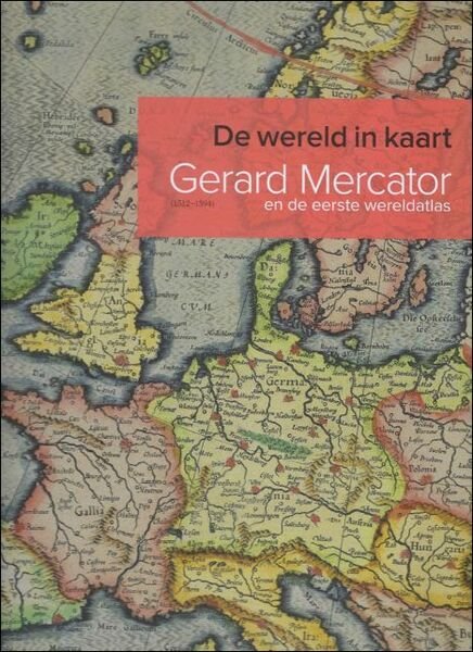 wereld in kaart, Gerard Mercator en de eerste wereldatlas (1512-1594)