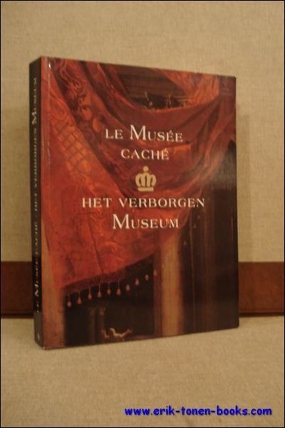 Musee cache. A la decouverte des reserves. Het verborgen Museum. …