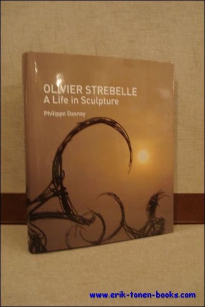 OLIVIER STREBELLE. A LIFE IN SCULPTURE,