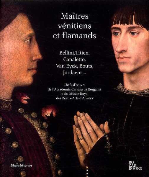 Maitres Venetiens et Flamands. Bellini, Tiziano, Canaletto - Van Eyck, …