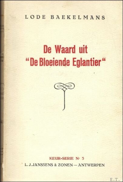 DE WAARD UIT "DE BLOEIENDE EGLANTIER". Lode Baekelmans met opdracht …