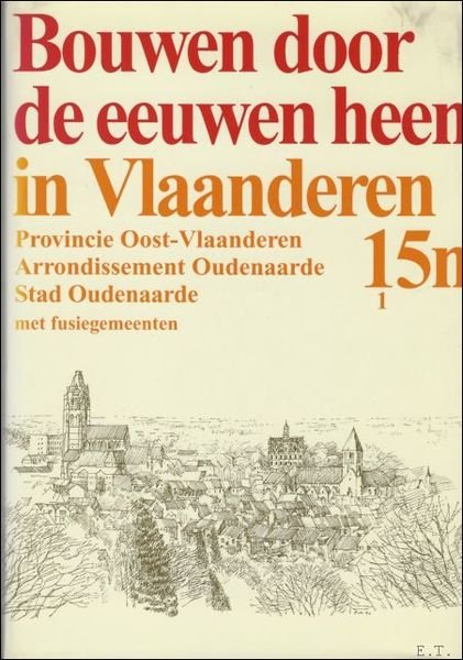 BOUWEN DOOR DE EEUWEN HEEN IN VLAANDEREN. 15n1 stad Oudenaarde …