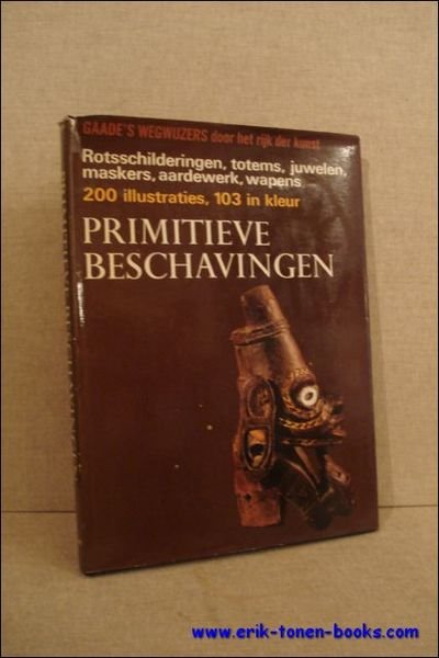 PRIMITIEVE BESCHAVINGEN. TOTEMS. AARDEWERK. MASKERS. ROTSSCHILDERINGEN. JUWELEN. WAPENS.