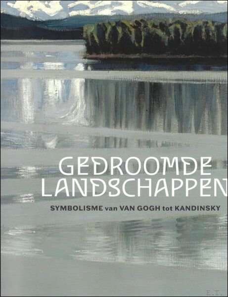 Gedroomde landschappen. Symbolisme van Van Gogh tot Kandinsky