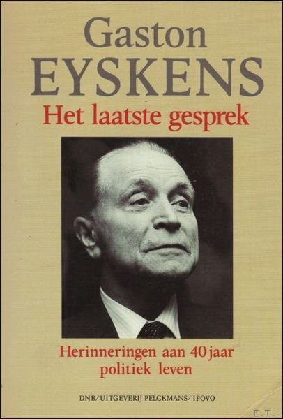 GASTON EYSKENS. HET LAATSTE GESPREK. HERINNERINGEN AAN VEERTIG JAAR POLITIEK …