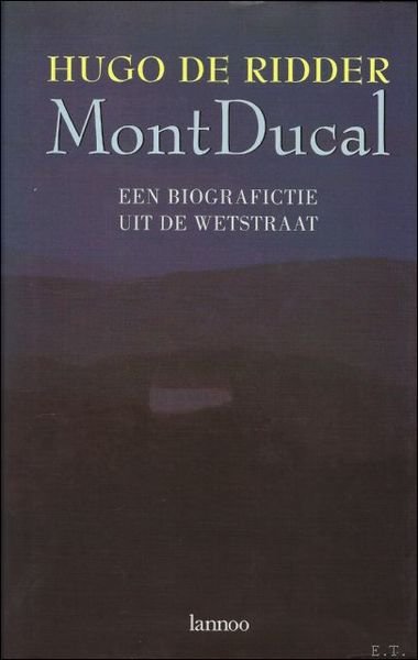 MONT DUCAL. EEN BIOGRAFICTIE UIT DE WETSTRAAT.