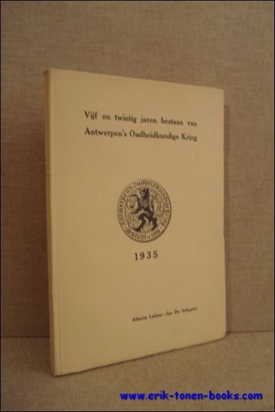 VIJF EN TWINTIG JAREN BESTAAN VAN ANTWERPEN'S OUDHEIDKUNDIGE KRING,