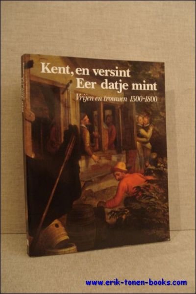KENT, EN VERSINT EER DATJE MINT. VRIJEN EN TROUWEN 1500 …