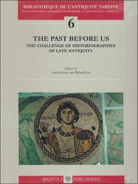 Past Before Us. The Challenge of Historiographies of Late Antiquity,