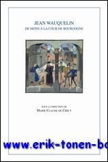 Jean Wauquelin. De Mons a la cour de Bourgogne,