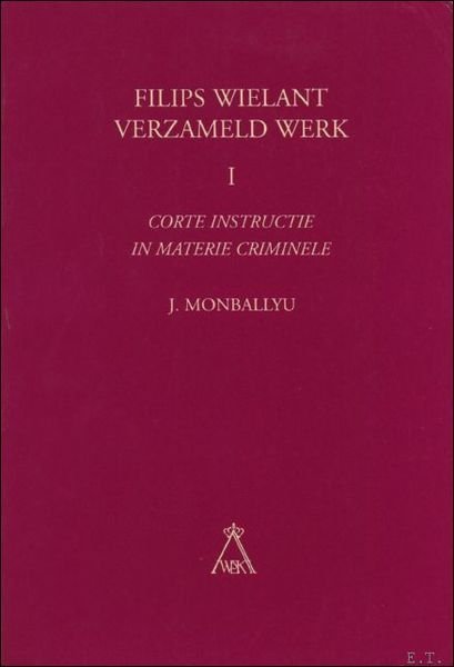 Corte Instructie in Materie Criminele. FILIPS WIELANT VERZAMELD WERK. 1.