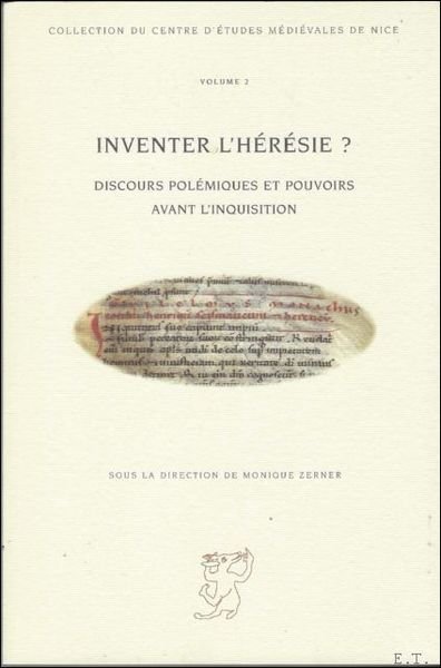 Inventer l'heresie ? Discours polemiques et pouvoirs avant l'Inquisition,